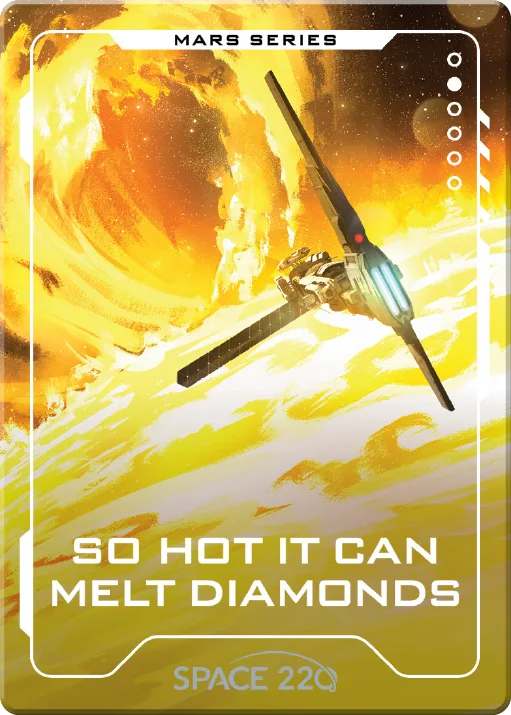 Front of So hot it can melt diamonds